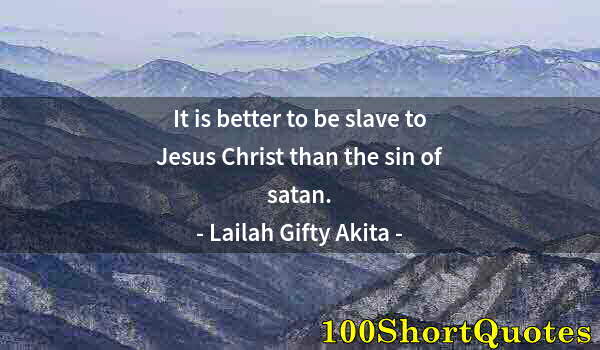 Quote by Albert Einstein: It is better to be slave to Jesus Christ than the sin of satan.