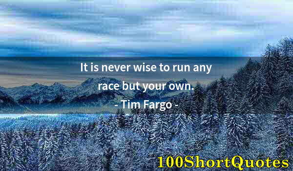 Quote by Albert Einstein: It is never wise to run any race but your own.