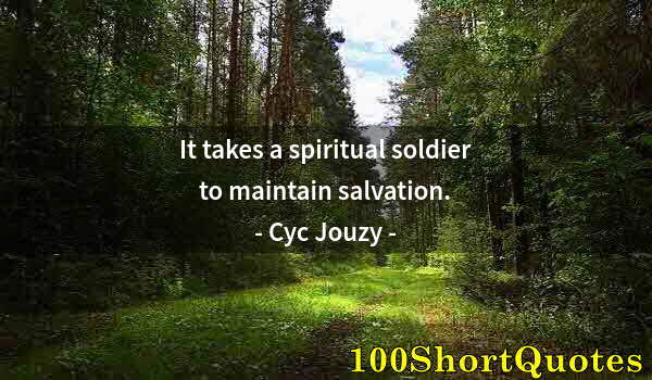 Quote by Albert Einstein: It takes a spiritual soldier to maintain salvation.