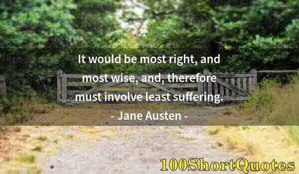 Quote by Albert Einstein: It would be most right, and most wise, and, therefore must involve least suffering.