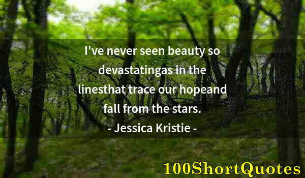 Quote by Albert Einstein: I've never seen beauty so devastatingas in the linesthat trace our hopeand fall from the stars.