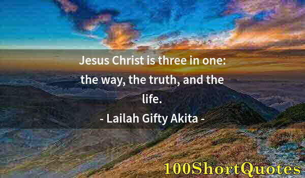 Quote by Albert Einstein: Jesus Christ is three in one: the way, the truth, and the life.