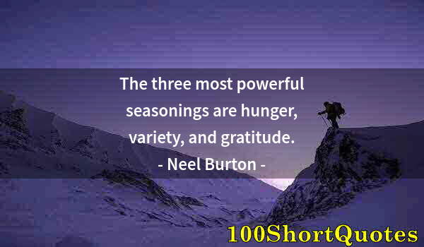 Quote by Albert Einstein: The three most powerful seasonings are hunger, variety, and gratitude.