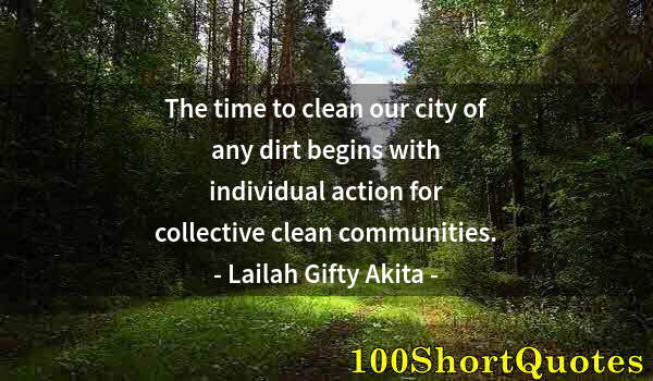 Quote by Albert Einstein: The time to clean our city of any dirt begins with individual action for collective clean communitie...