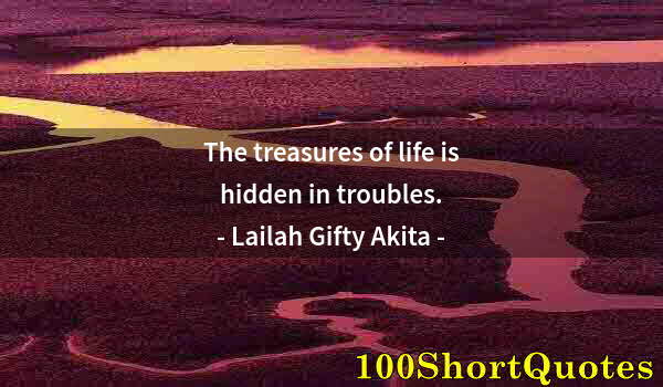 Quote by Albert Einstein: The treasures of life is hidden in troubles.