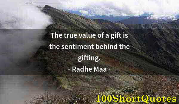 Quote by Albert Einstein: The true value of a gift is the sentiment behind the gifting.