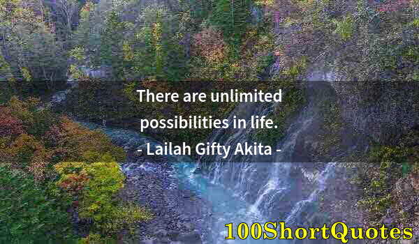 Quote by Albert Einstein: There are unlimited possibilities in life.