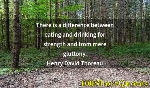 Quote by Albert Einstein: There is a difference between eating and drinking for strength and from mere gluttony.