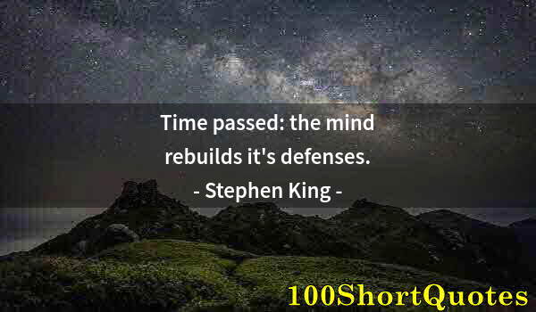 Quote by Albert Einstein: Time passed: the mind rebuilds it's defenses.