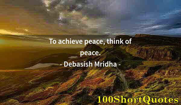 Quote by Albert Einstein: To achieve peace, think of peace.