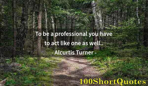 Quote by Albert Einstein: To be a professional you have to act like one as well..