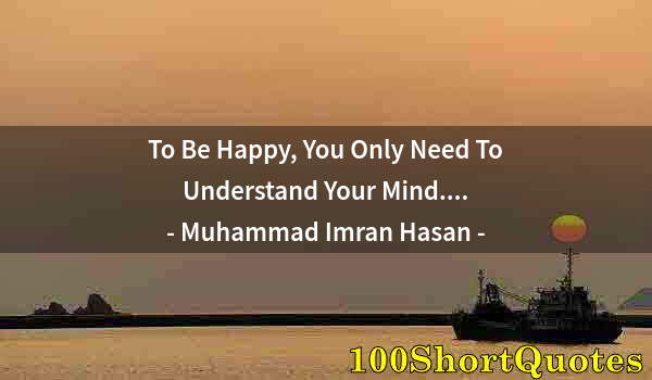 Quote by Albert Einstein: To Be Happy, You Only Need To Understand Your Mind....