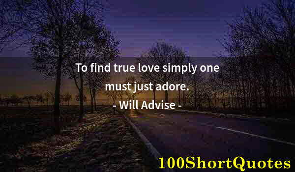 Quote by Albert Einstein: To find true love simply one must just adore.