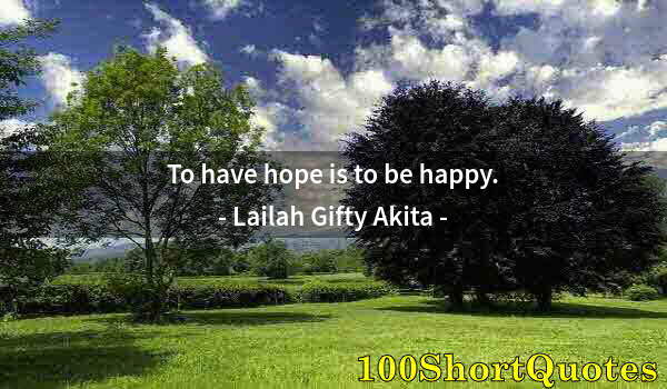 Quote by Albert Einstein: To have hope is to be happy.