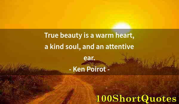 Quote by Albert Einstein: True beauty is a warm heart, a kind soul, and an attentive ear.