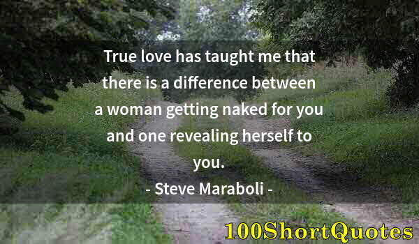 Quote by Albert Einstein: True love has taught me that there is a difference between a woman getting naked for you and one rev...