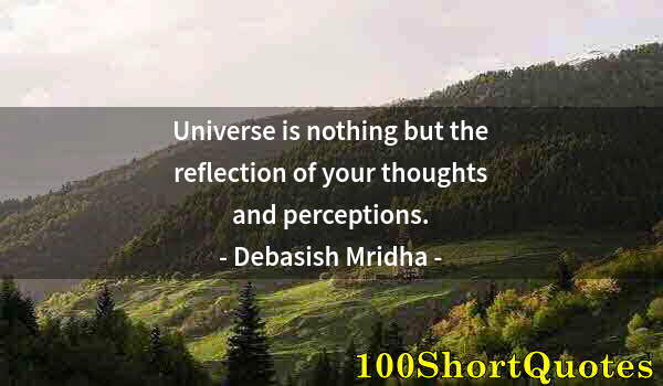 Quote by Albert Einstein: Universe is nothing but the reflection of your thoughts and perceptions.