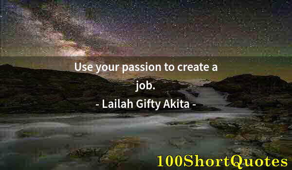 Quote by Albert Einstein: Use your passion to create a job.