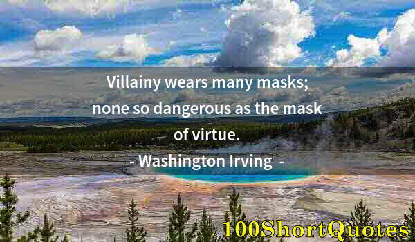 Quote by Albert Einstein: Villainy wears many masks; none so dangerous as the mask of virtue.