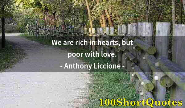 Quote by Albert Einstein: We are rich in hearts, but poor with love.