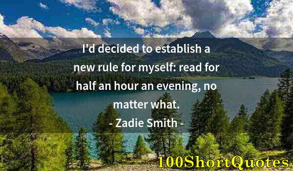 Quote by Albert Einstein: I'd decided to establish a new rule for myself: read for half an hour an evening, no matter what.