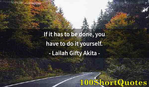 Quote by Albert Einstein: If it has to be done, you have to do it yourself.