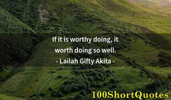 Quote by Albert Einstein: If it is worthy doing, it worth doing so well.