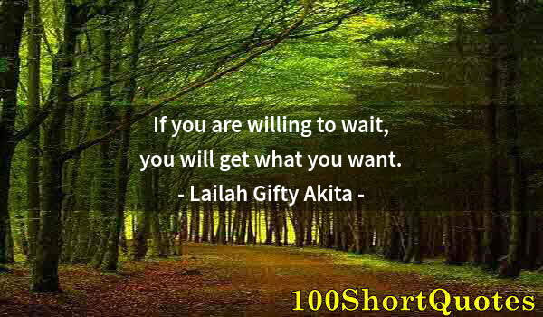 Quote by Albert Einstein: If you are willing to wait, you will get what you want.