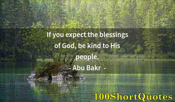 Quote by Albert Einstein: If you expect the blessings of God, be kind to His people.