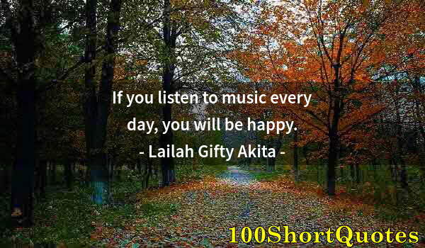 Quote by Albert Einstein: If you listen to music every day, you will be happy.