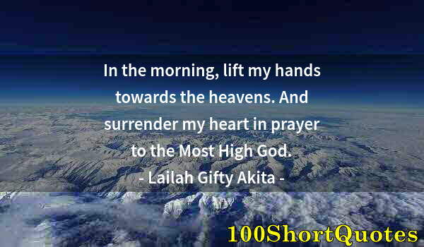 Quote by Albert Einstein: In the morning, lift my hands towards the heavens. And surrender my heart in prayer to the Most High...