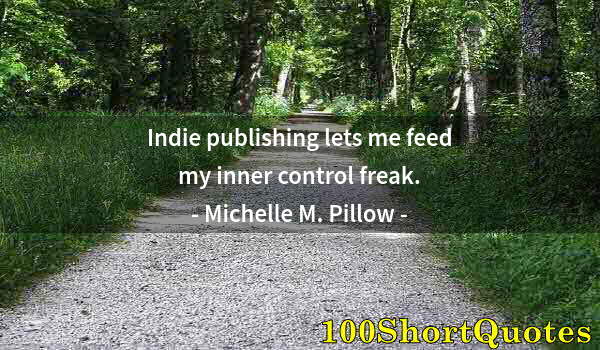 Quote by Albert Einstein: Indie publishing lets me feed my inner control freak.