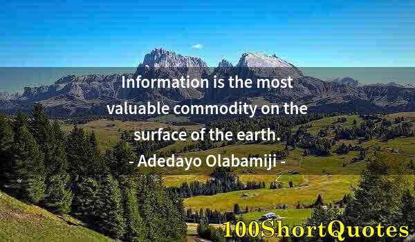 Quote by Albert Einstein: Information is the most valuable commodity on the surface of the earth.