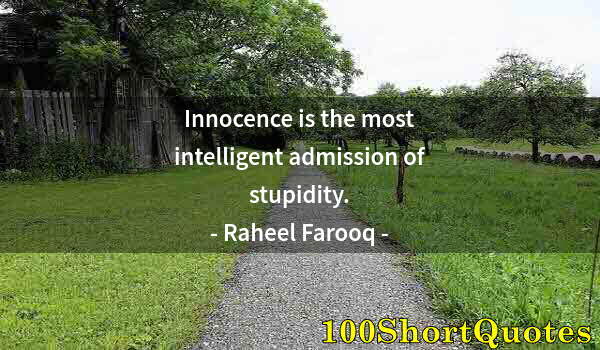 Quote by Albert Einstein: Innocence is the most intelligent admission of stupidity.