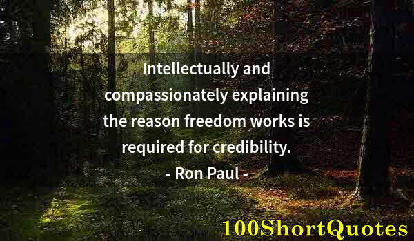 Quote by Albert Einstein: Intellectually and compassionately explaining the reason freedom works is required for credibility.