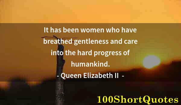 Quote by Albert Einstein: It has been women who have breathed gentleness and care into the hard progress of humankind.