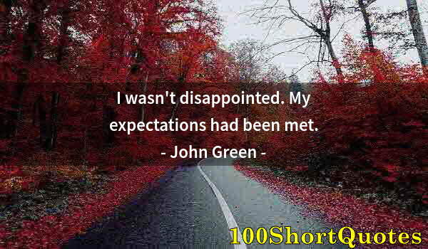 Quote by Albert Einstein: I wasn't disappointed. My expectations had been met.