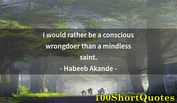 Quote by Albert Einstein: I would rather be a conscious wrongdoer than a mindless saint.