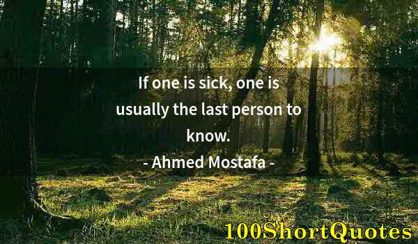 Quote by Albert Einstein: If one is sick, one is usually the last person to know.