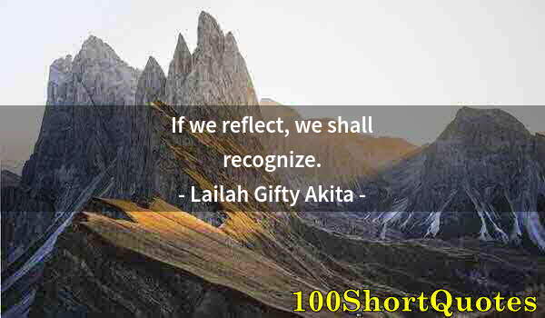 Quote by Albert Einstein: If we reflect, we shall recognize.