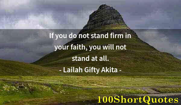 Quote by Albert Einstein: If you do not stand firm in your faith, you will not stand at all.