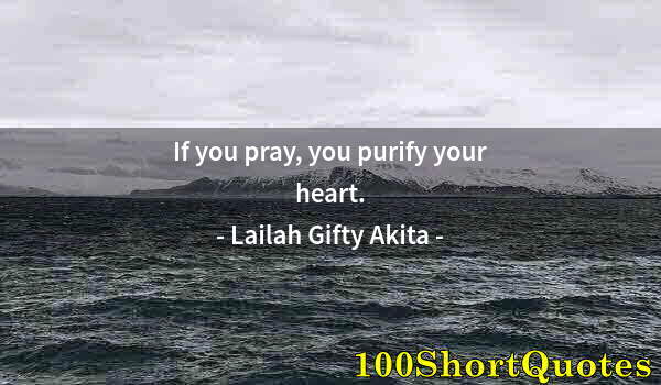 Quote by Albert Einstein: If you pray, you purify your heart.