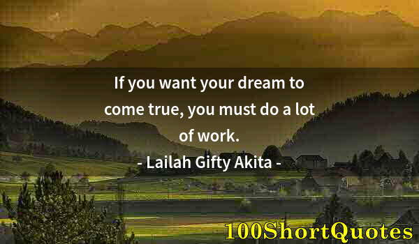 Quote by Albert Einstein: If you want your dream to come true, you must do a lot of work.