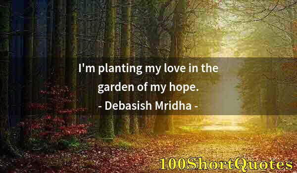 Quote by Albert Einstein: I'm planting my love in the garden of my hope.