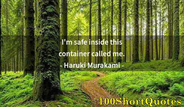 Quote by Albert Einstein: I'm safe inside this container called me.