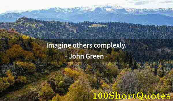 Quote by Albert Einstein: Imagine others complexly.