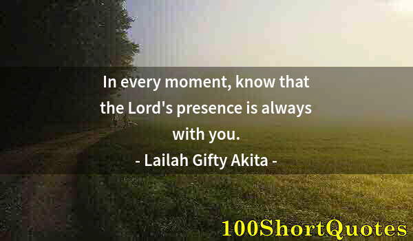 Quote by Albert Einstein: In every moment, know that the Lord's presence is always with you.