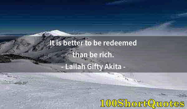 Quote by Albert Einstein: It is better to be redeemed than be rich.