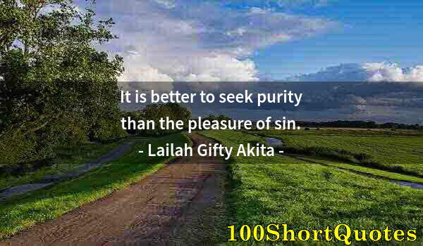 Quote by Albert Einstein: It is better to seek purity than the pleasure of sin.