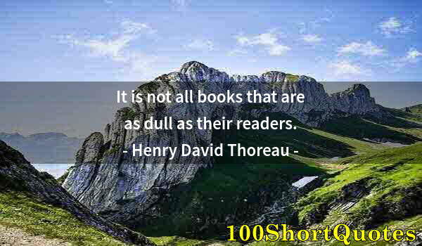 Quote by Albert Einstein: It is not all books that are as dull as their readers.